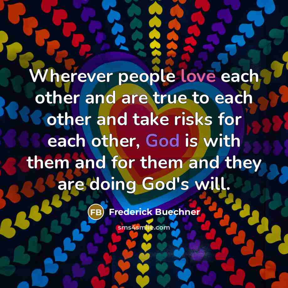 “Wherever people love each other and are true to each…” quote by Frederick Buechner