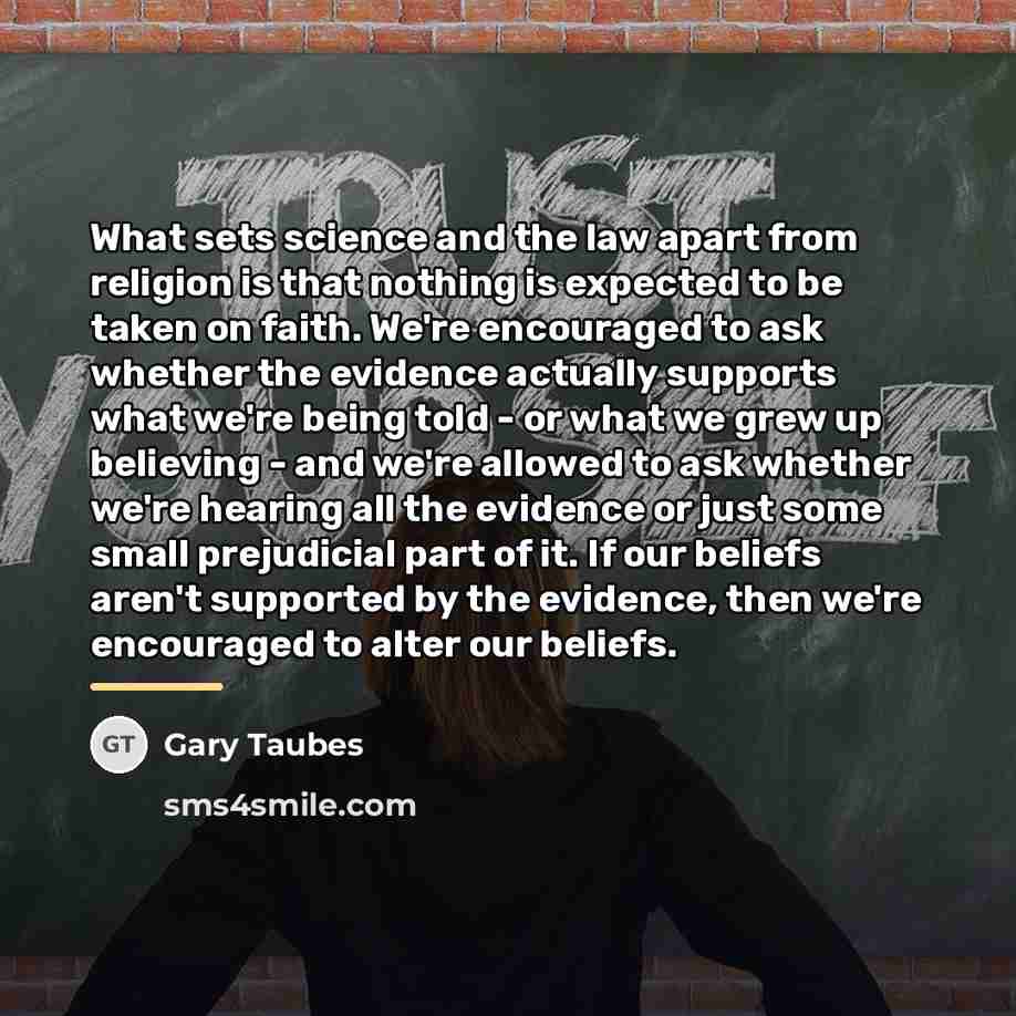 “What sets science and the law apart from religion is…” quote by Gary Taubes