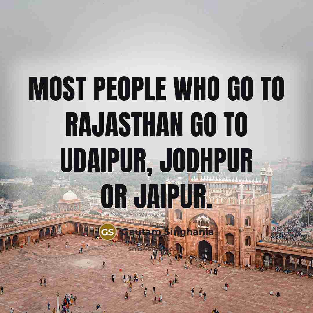 “Most people who go to Rajasthan go to Udaipur, Jodhpur or Jaipur.” quote by Gautam Singhania