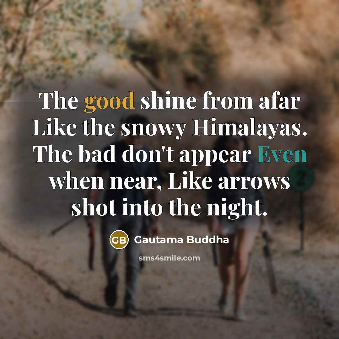 “The good shine from afar Like the snowy Himalayas. The…” quote by Gautama Buddha