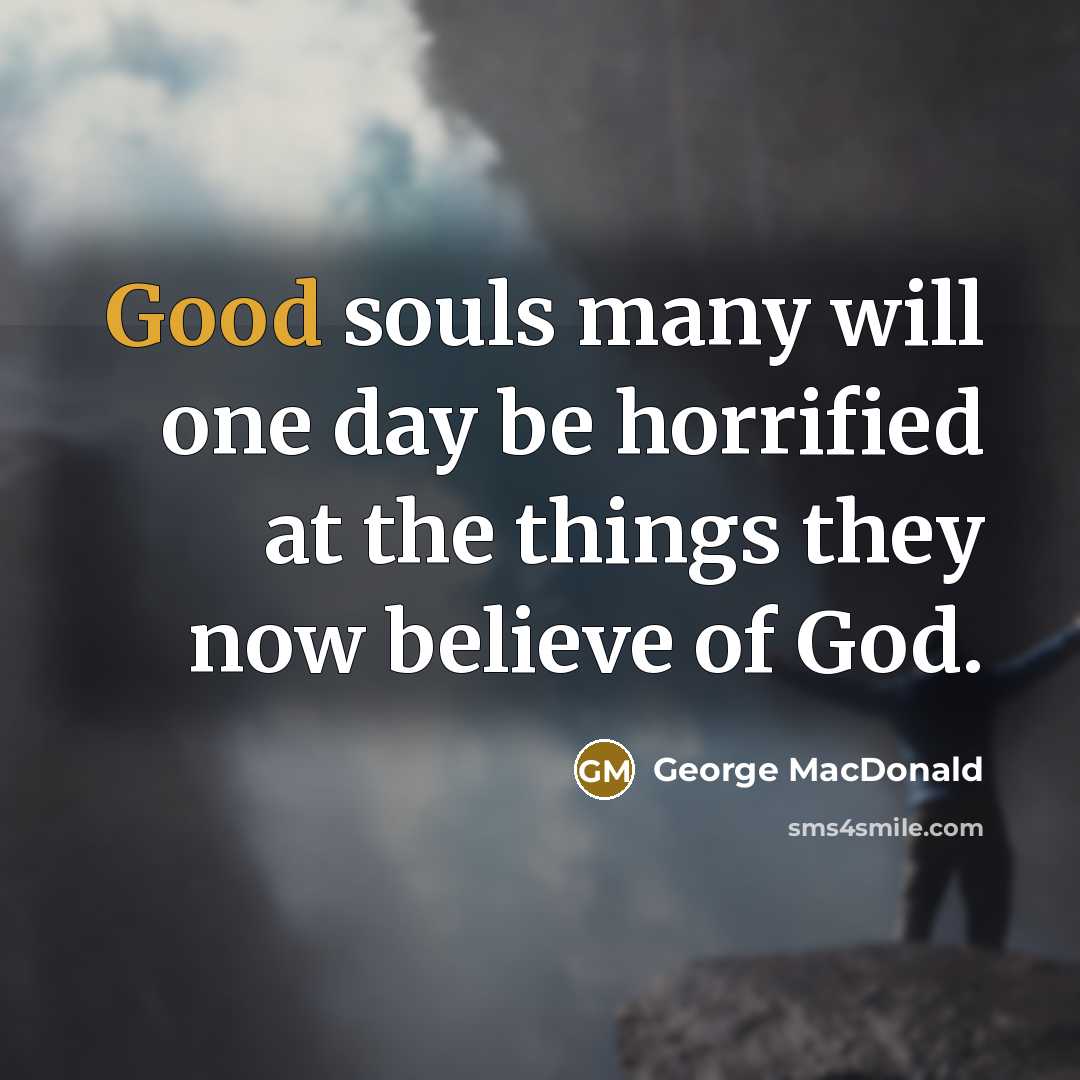 “Good souls many will one day be horrified at the…” quote by George MacDonald