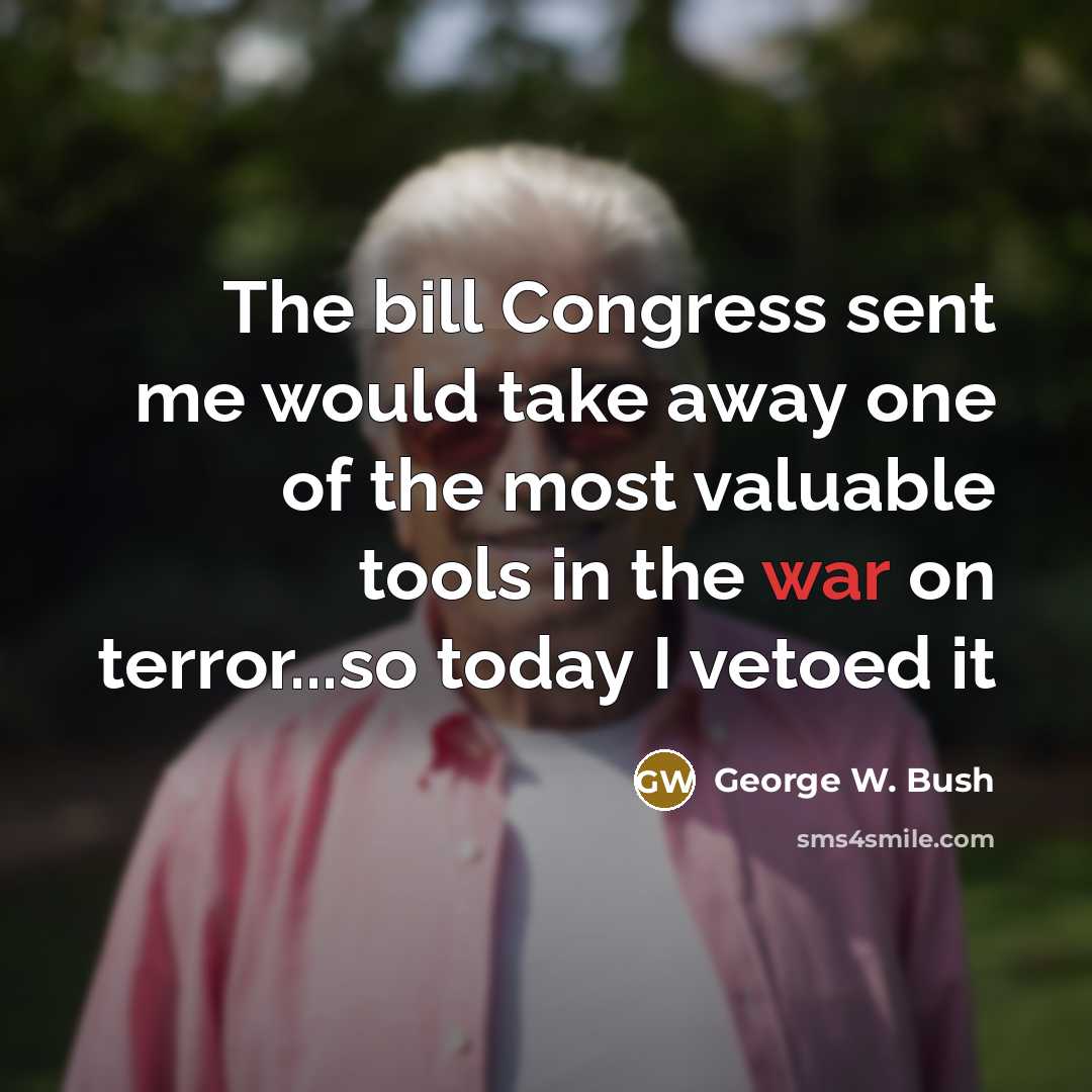 “The bill Congress sent me would take away one of…” quote by George W. Bush