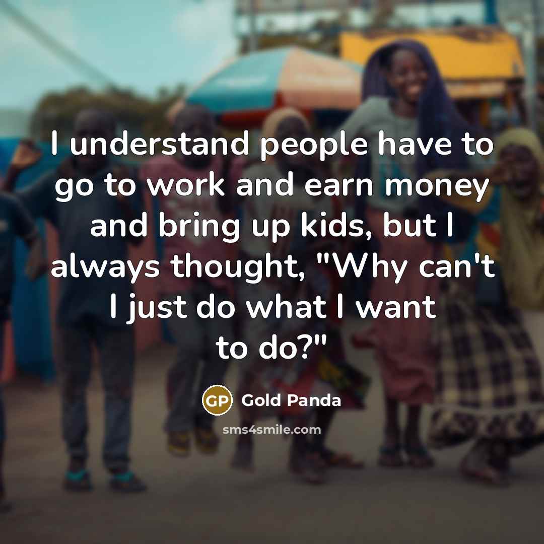 “I understand people have to go to work and earn…” quote by Gold Panda