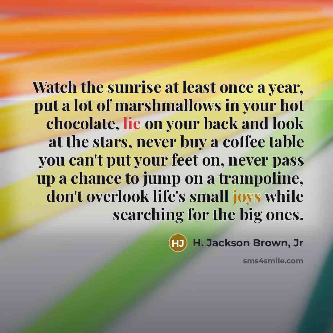 “Watch the sunrise at least once a year, put a…” quote by H. Jackson Brown, Jr