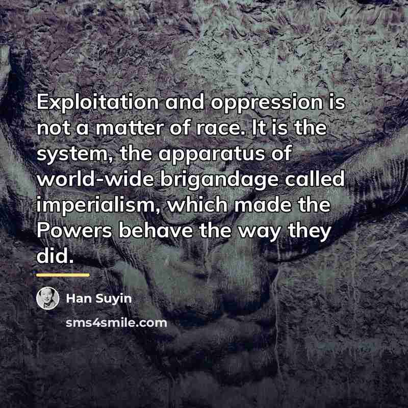 “Exploitation and oppression is not a matter of race. It…” quote by Han Suyin