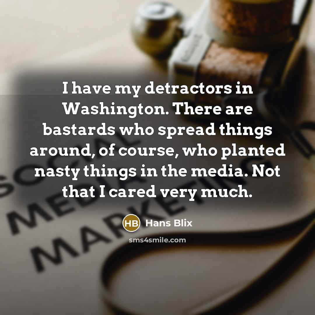 “I have my detractors in Washington. There are bastards who…” quote by Hans Blix