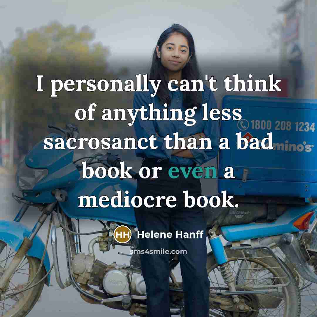 “I personally can't think of anything less sacrosanct than a…” quote by Helene Hanff