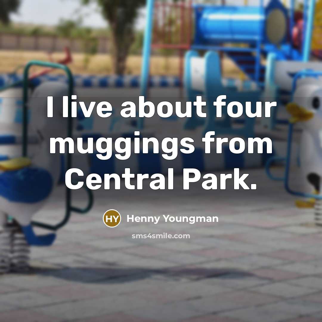 “I live about four muggings from Central Park.…” quote by Henny Youngman