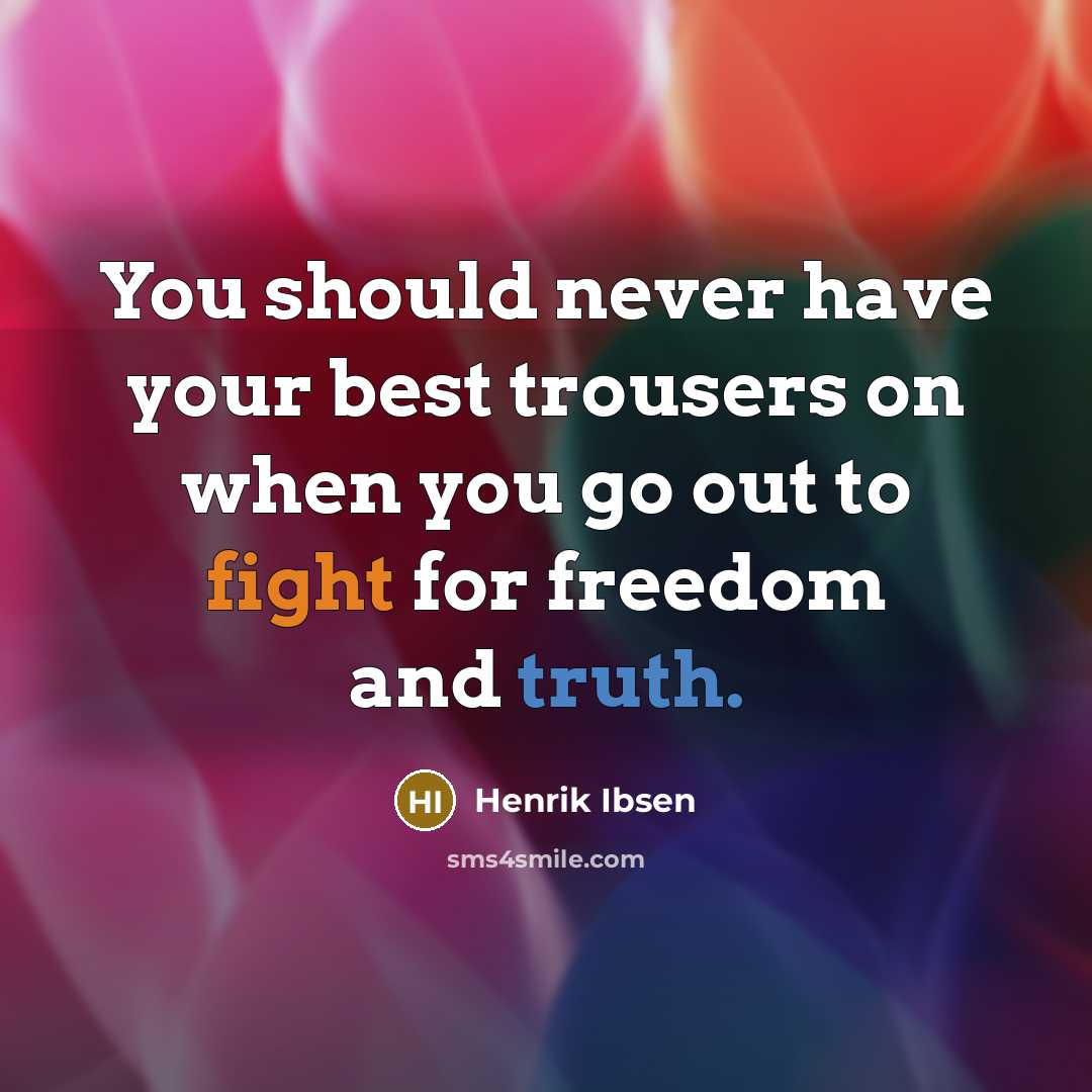 “You should never have your best trousers on when you…” quote by Henrik Ibsen
