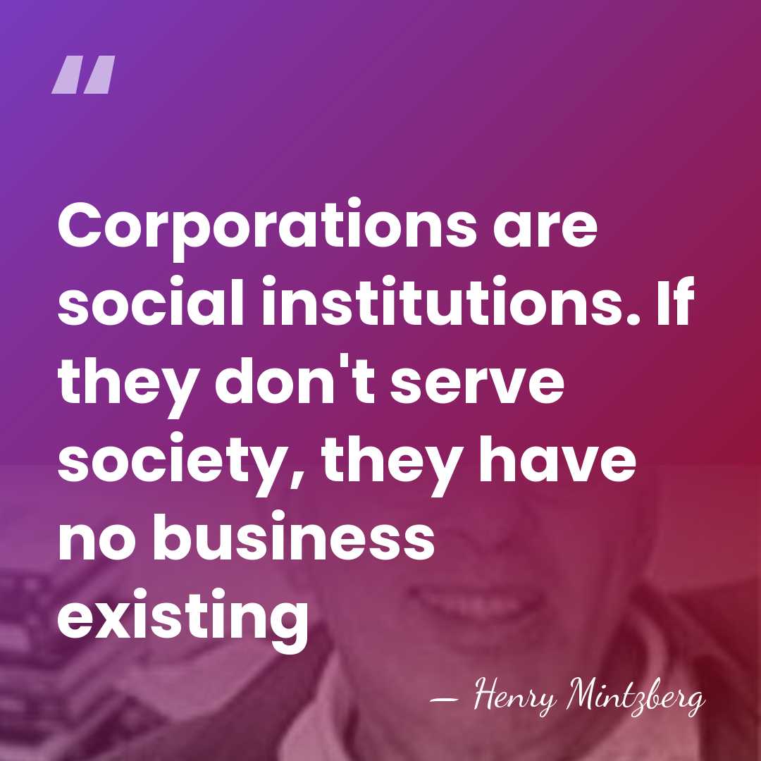 Corporations are social institutions. If they don't serve society, they have no&hellip; - Henry Mintzberg