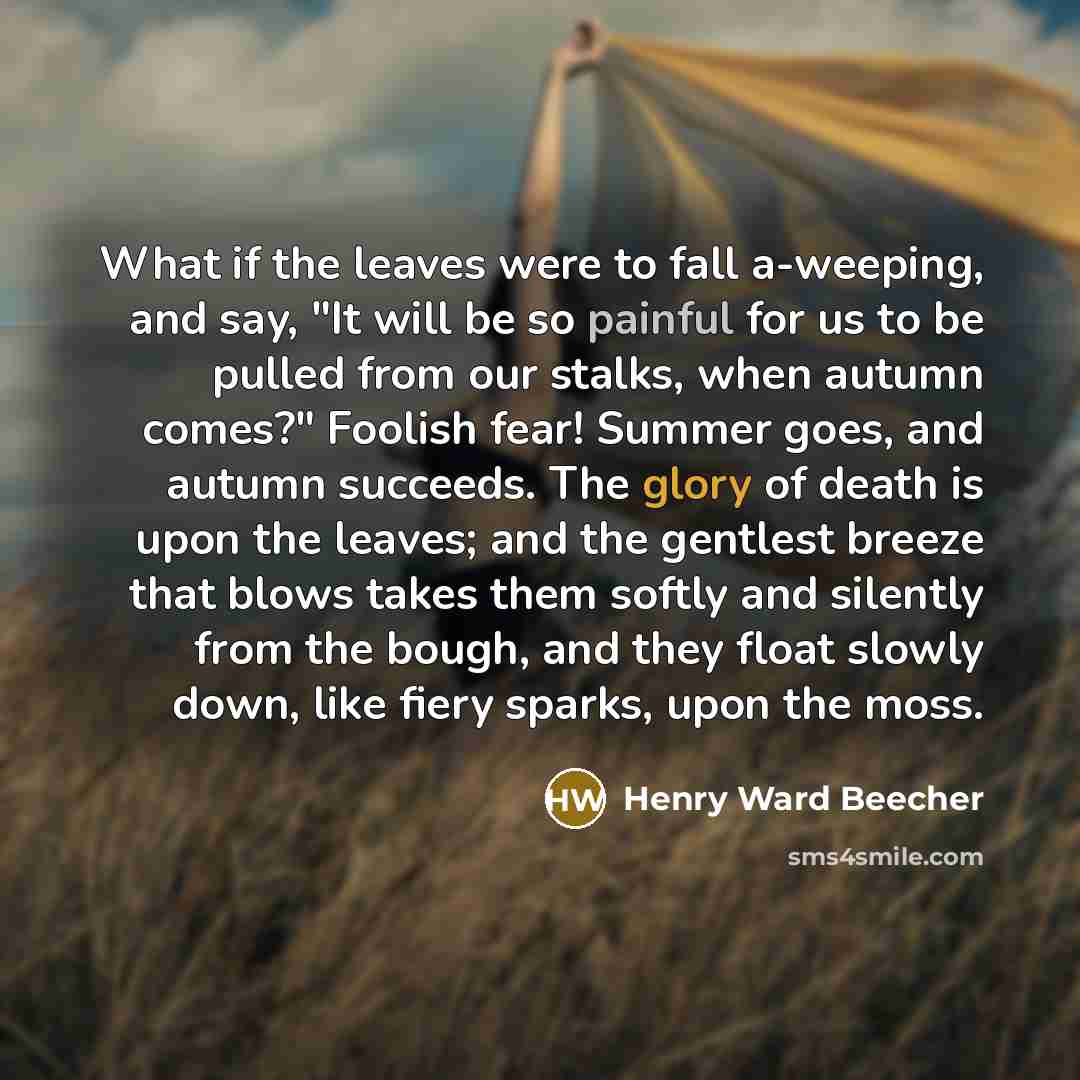 “What if the leaves were to fall a-weeping, and say,…” quote by Henry Ward Beecher