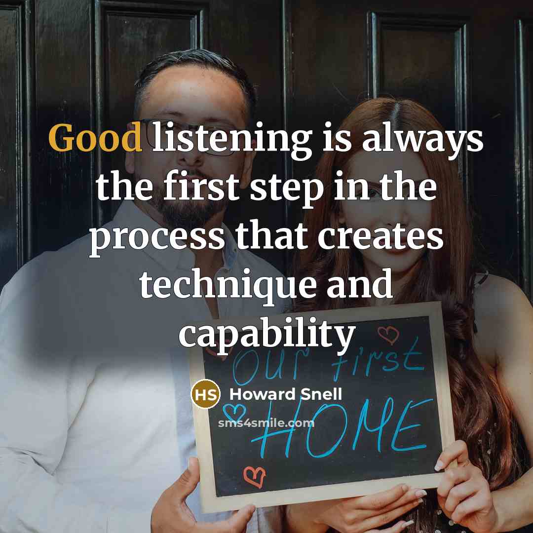 “Good listening is always the first step in the process…” quote by Howard Snell