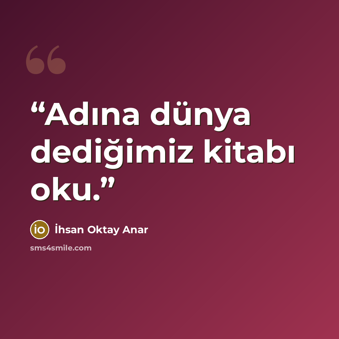“Adına dünya dediğimiz kitabı oku.” quote by İhsan Oktay Anar