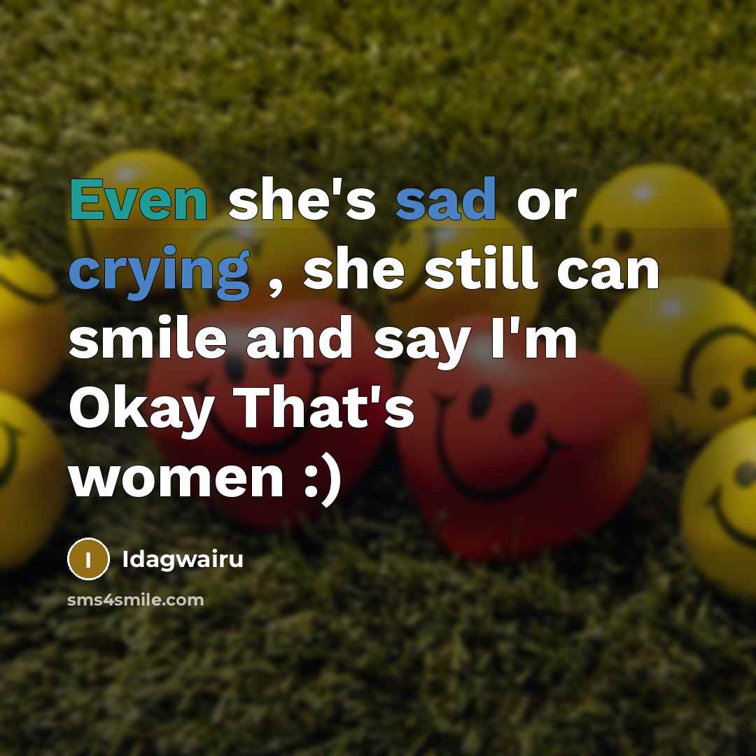 “Even she's sad or crying , she still can smile and say I'm Okay That's women :)” quote by Idagwairu