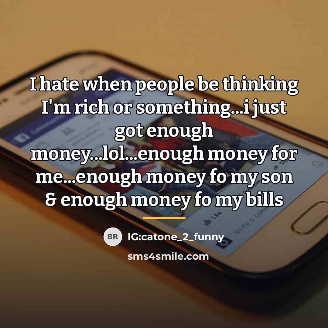 “I hate when people be thinking I'm rich or something...i…” quote by IG:catone_2_funny