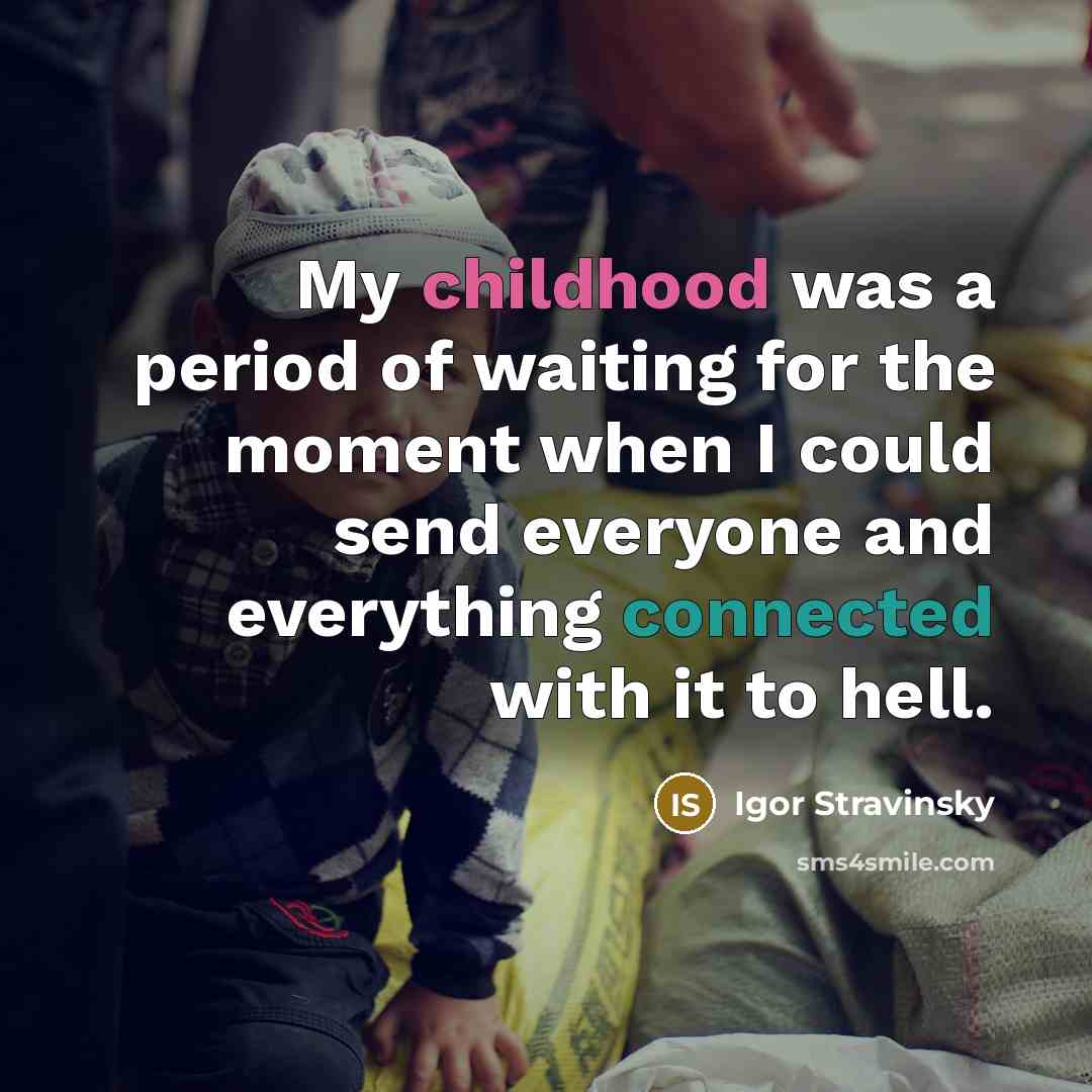 “My childhood was a period of waiting for the moment…” quote by Igor Stravinsky