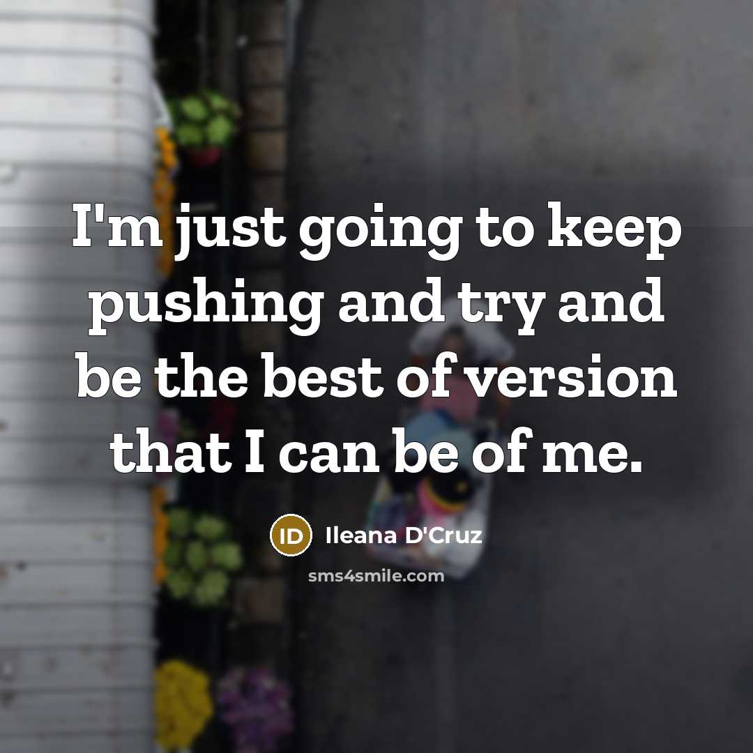 “I'm just going to keep pushing and try and be…” quote by Ileana D'Cruz