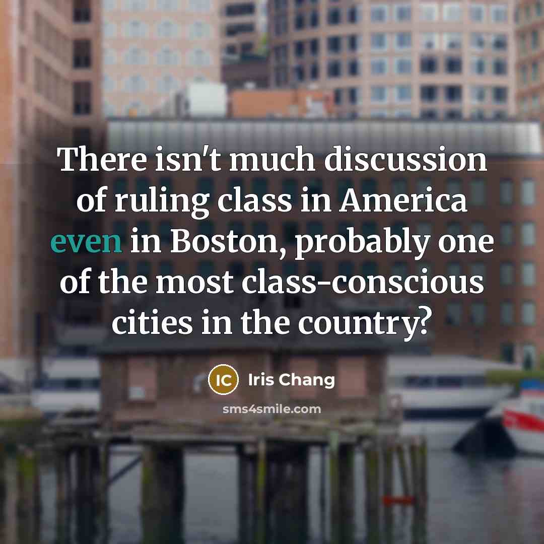 “There isn't much discussion of ruling class in America even…” quote by Iris Chang