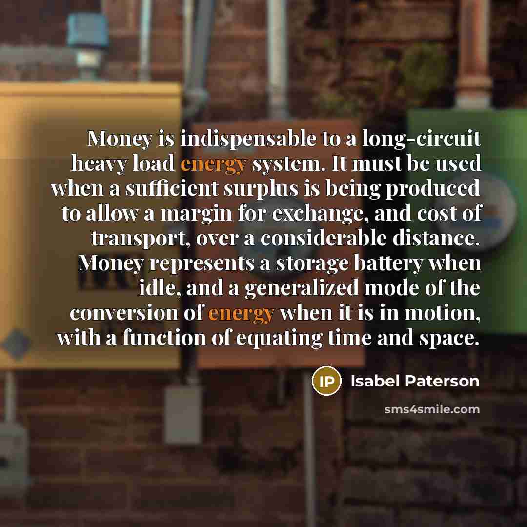 “Money is indispensable to a long-circuit heavy load energy system.…” quote by Isabel Paterson