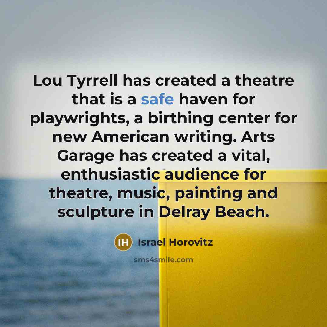 “Lou Tyrrell has created a theatre that is a safe…” quote by Israel Horovitz