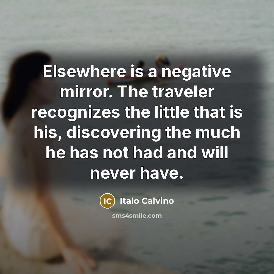 “Elsewhere is a negative mirror. The traveler recognizes the little…” quote by Italo Calvino