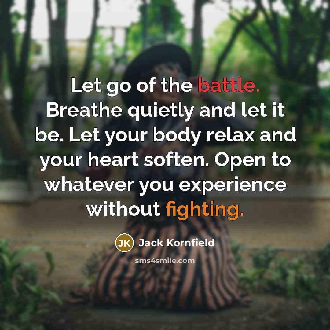 “Let go of the battle. Breathe quietly and let it…” quote by Jack Kornfield