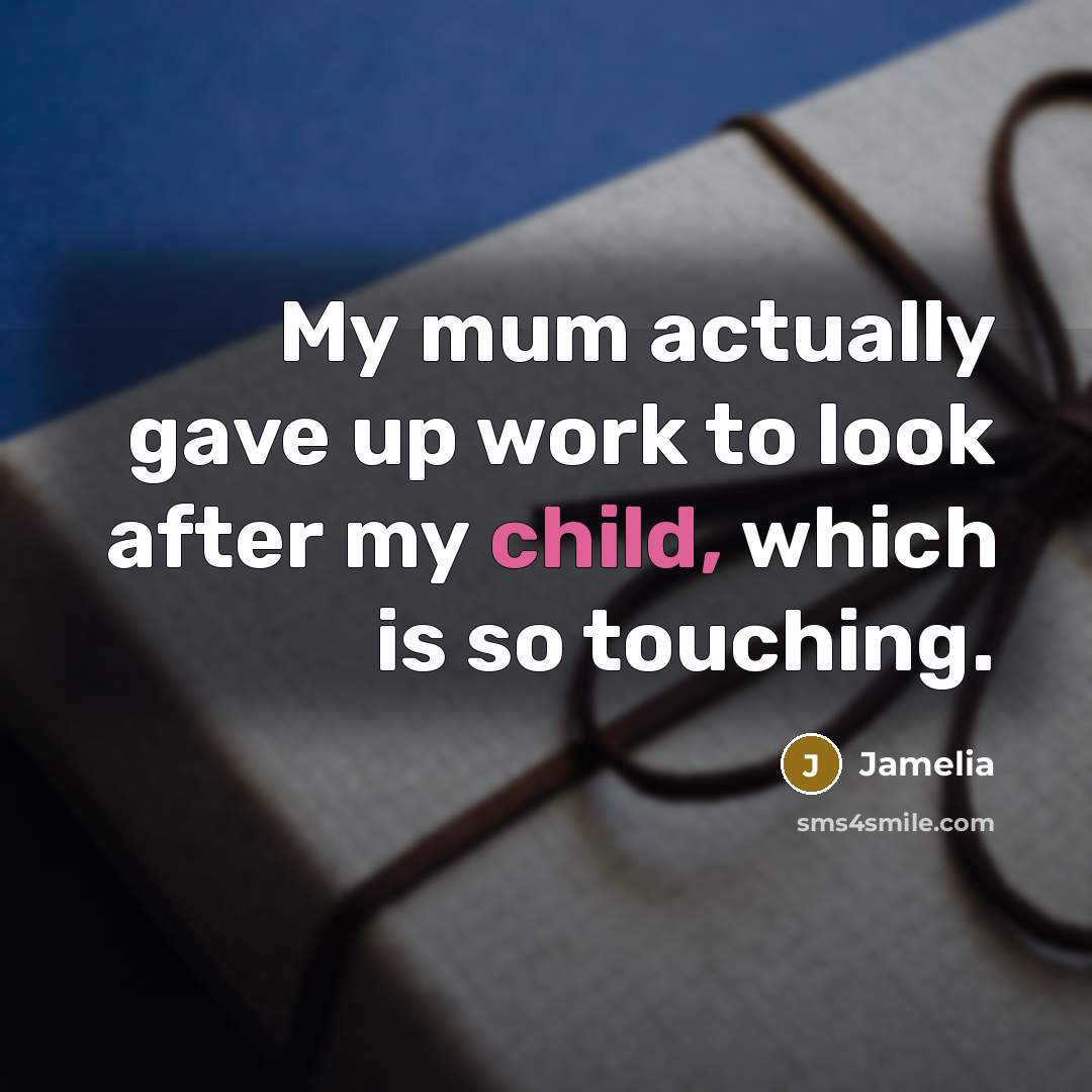 “My mum actually gave up work to look after my…” quote by Jamelia