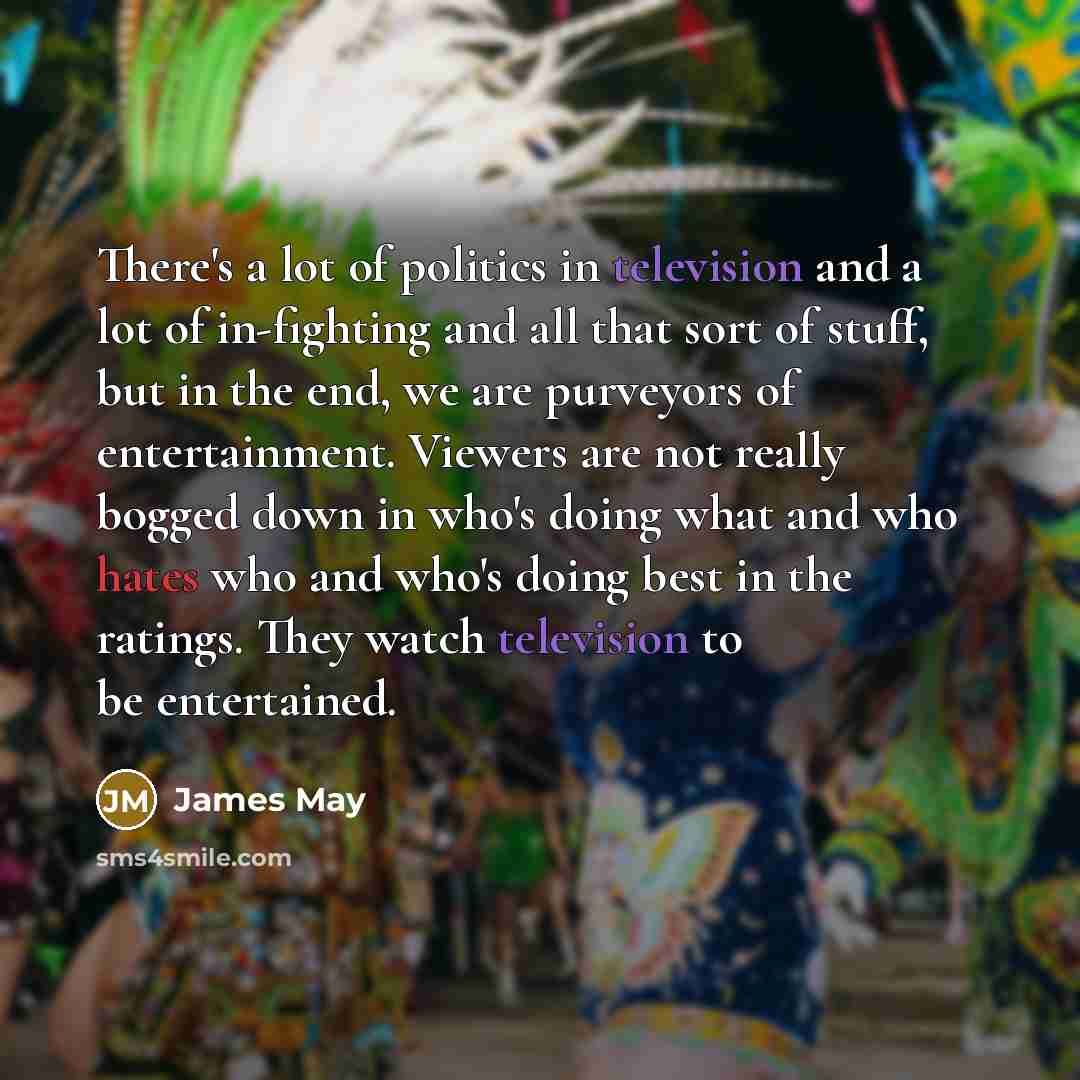 “There's a lot of politics in television and a lot…” quote by James May