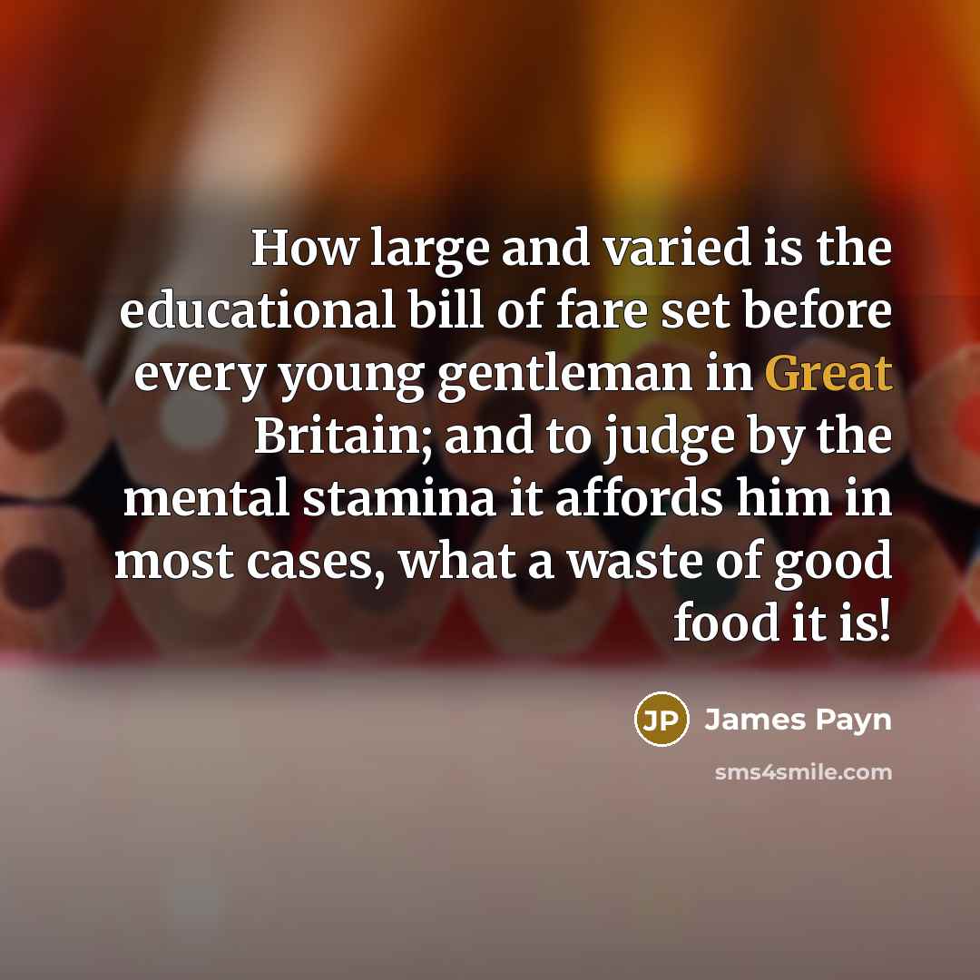 “How large and varied is the educational bill of fare…” quote by James Payn