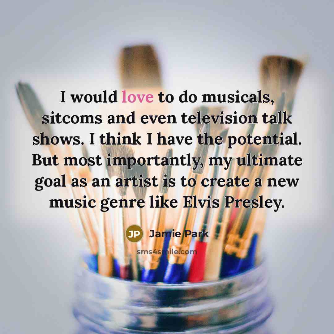 “I would love to do musicals, sitcoms and even television…” quote by Jamie Park