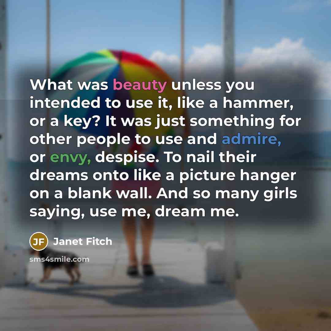 “What was beauty unless you intended to use it, like…” quote by Janet Fitch
