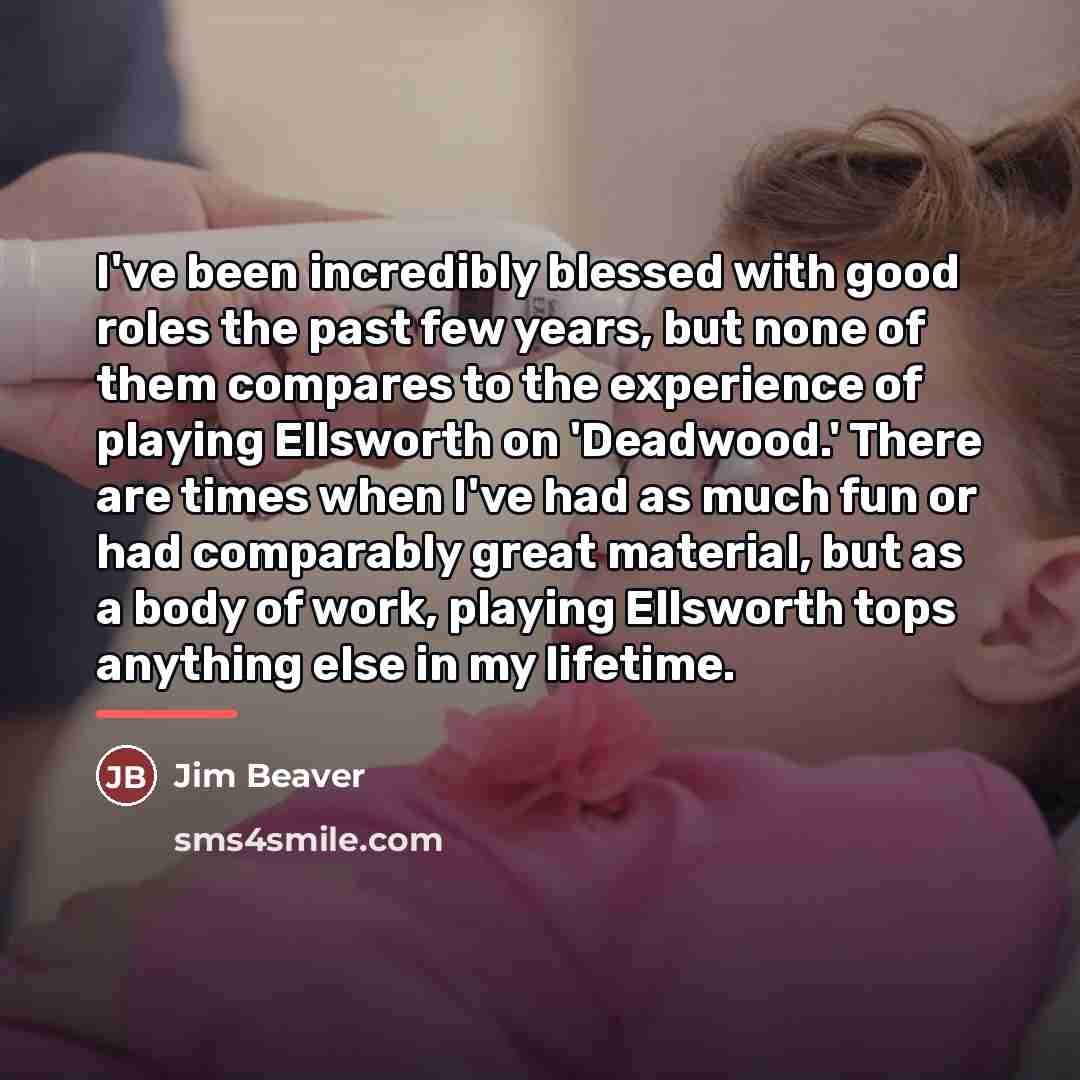 “I've been incredibly blessed with good roles the past few…” quote by Jim Beaver