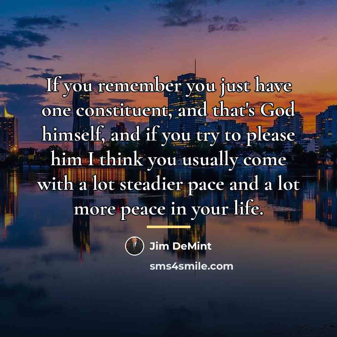 “If you remember you just have one constituent, and that's…” quote by Jim DeMint