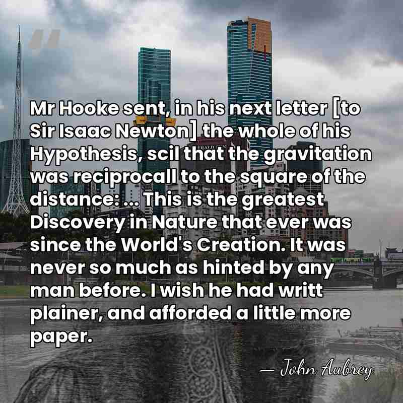 Mr Hooke sent, in his next letter [to Sir Isaac Newton] the&hellip; - John Aubrey