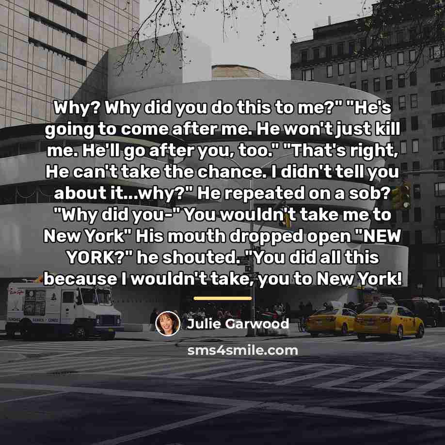 “Why? Why did you do this to me?" "He's going…” quote by Julie Garwood