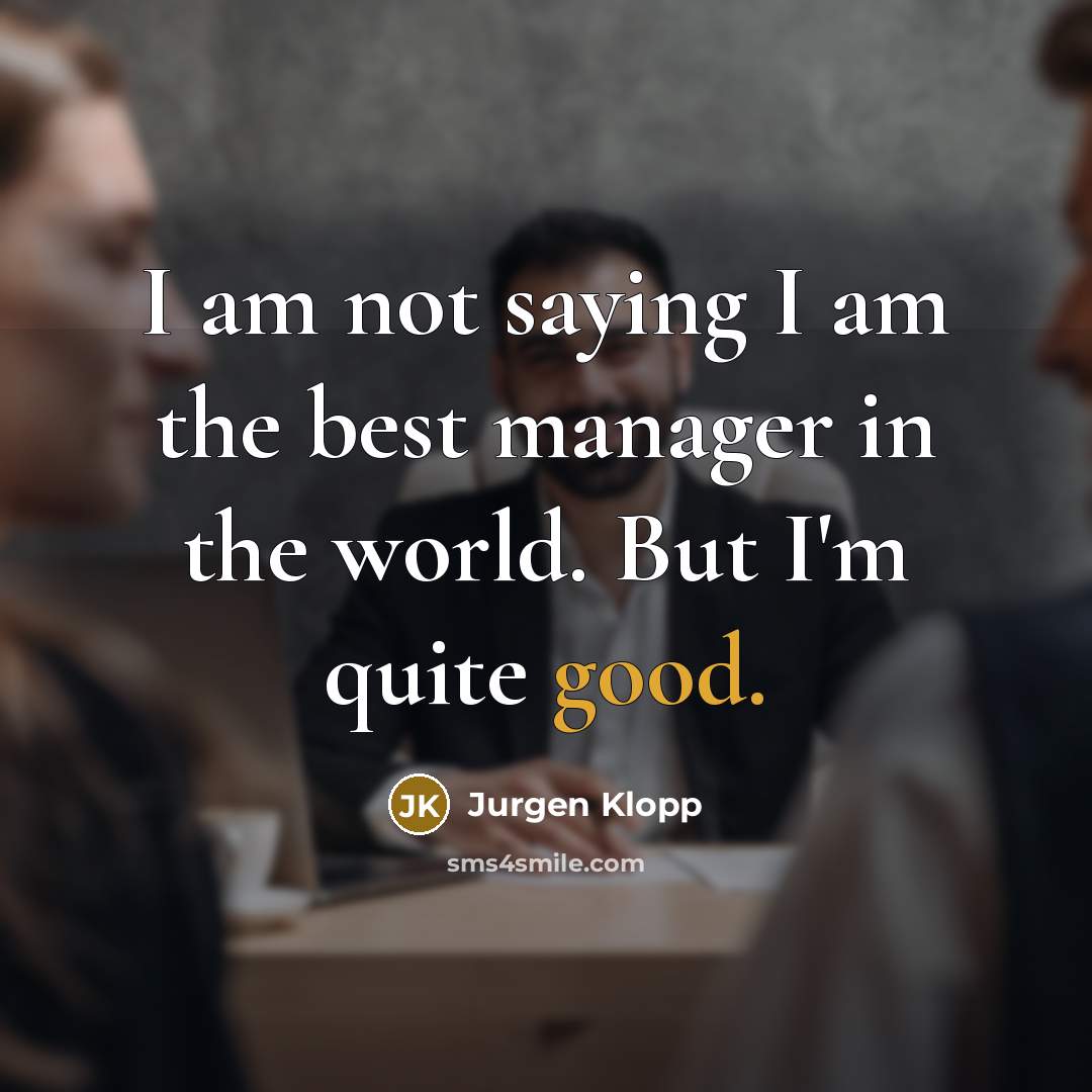 “I am not saying I am the best manager in…” quote by Jurgen Klopp