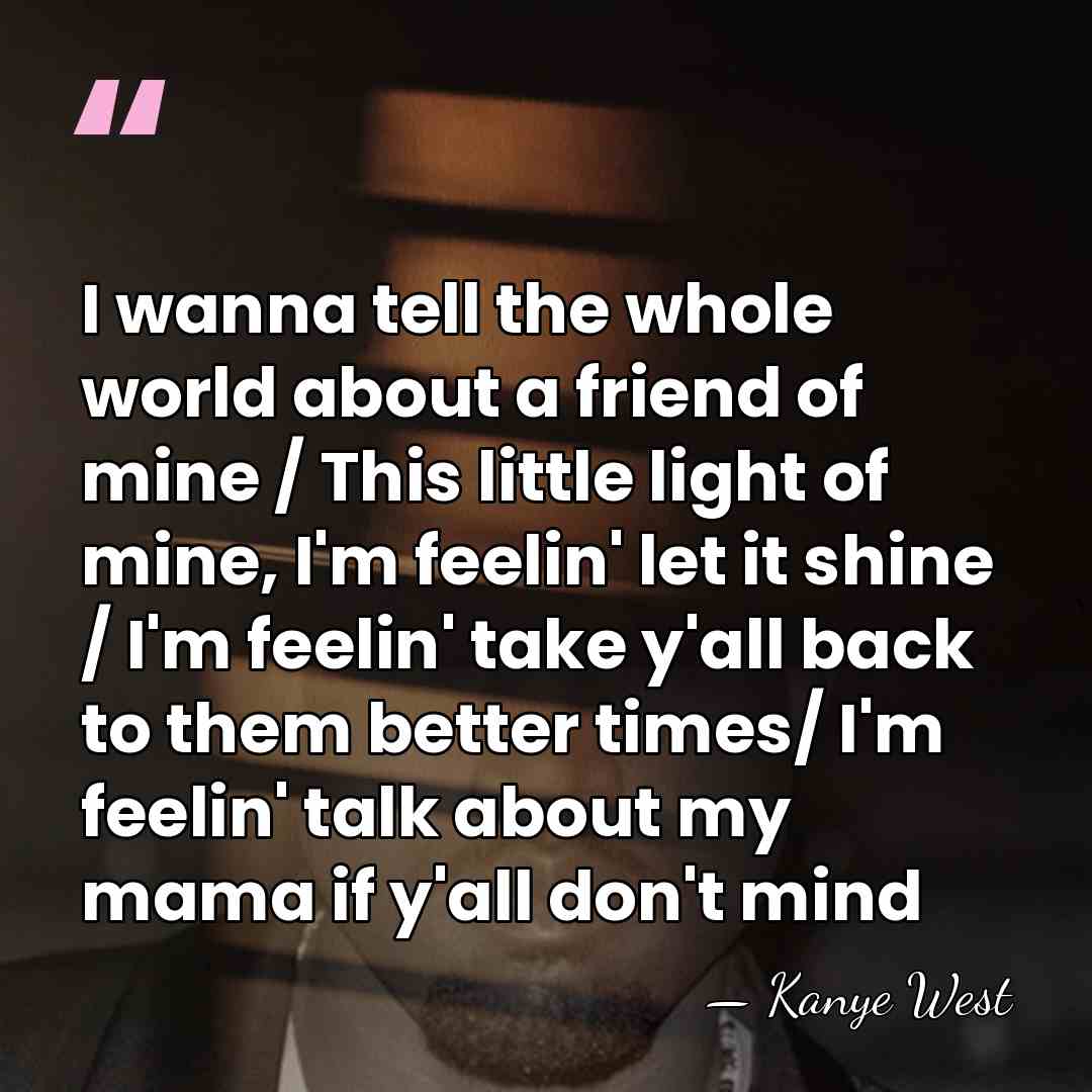 I wanna tell the whole world about a friend of mine /&hellip; - Kanye West