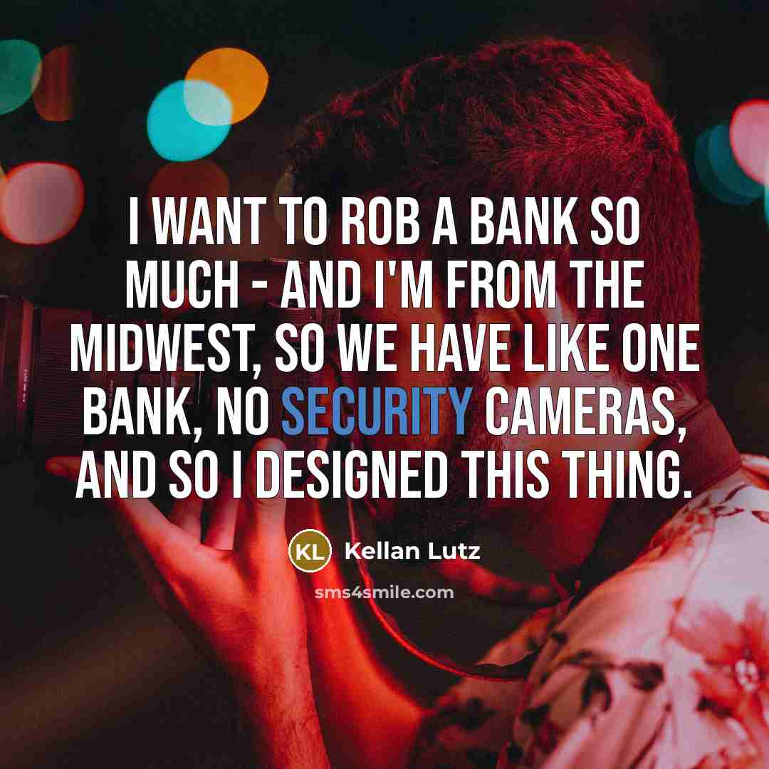“I want to rob a bank so much - and…” quote by Kellan Lutz