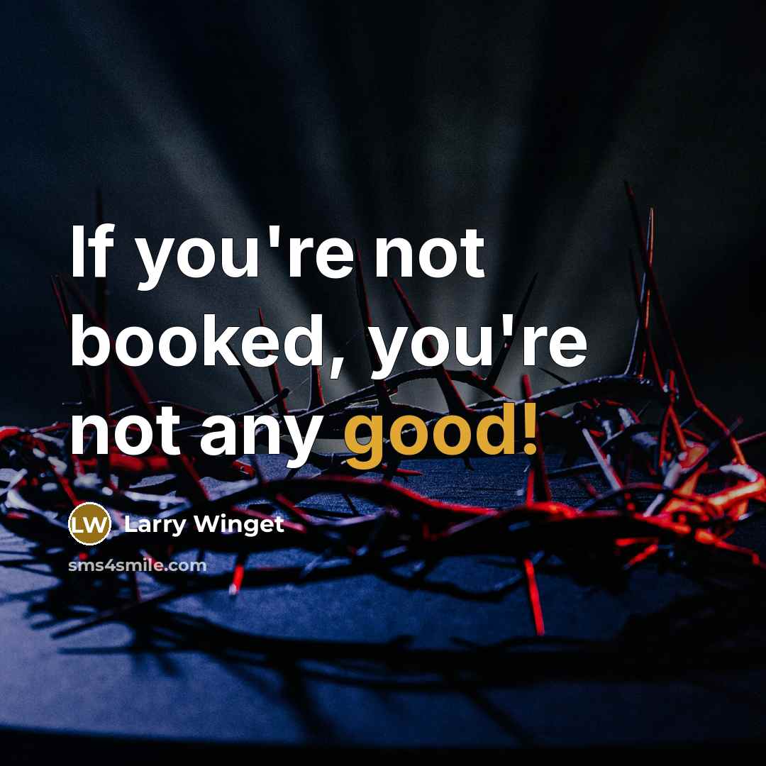 “If you're not booked, you're not any good!…” quote by Larry Winget