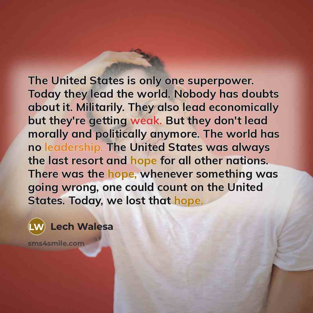 “The United States is only one superpower. Today they lead…” quote by Lech Walesa