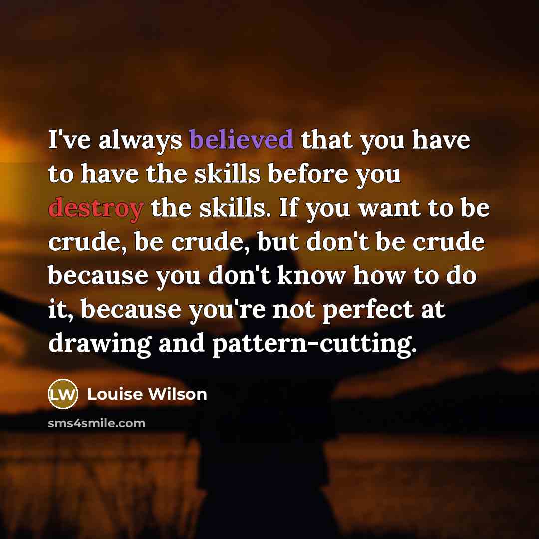 “I've always believed that you have to have the skills…” quote by Louise Wilson