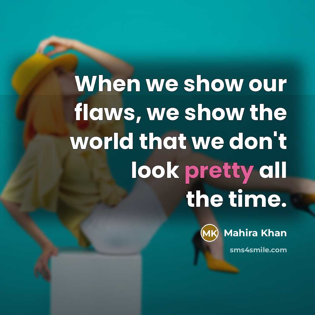 “When we show our flaws, we show the world that…” quote by Mahira Khan