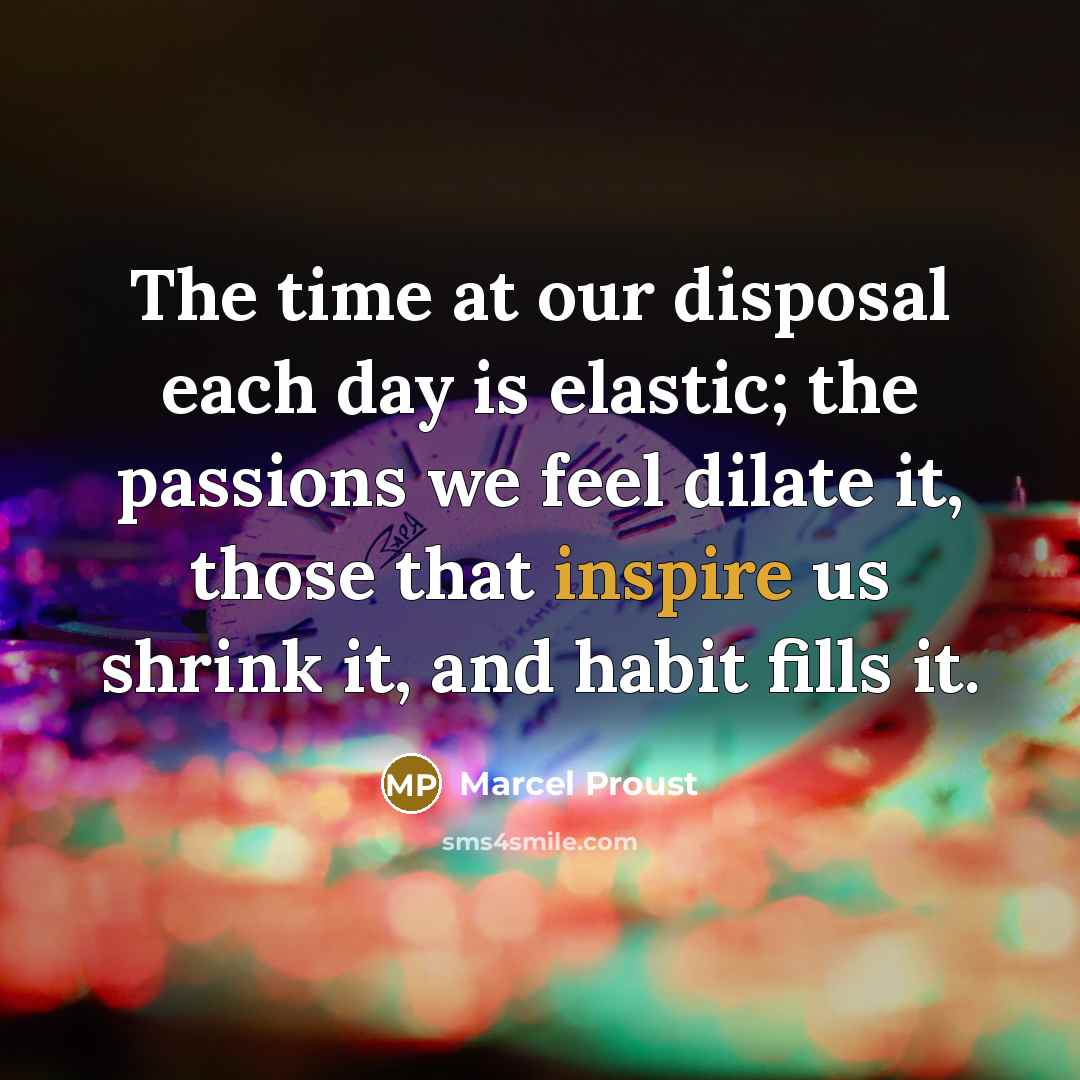 “The time at our disposal each day is elastic; the…” quote by Marcel Proust