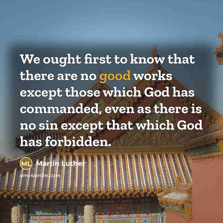 “We ought first to know that there are no good…” quote by Martin Luther