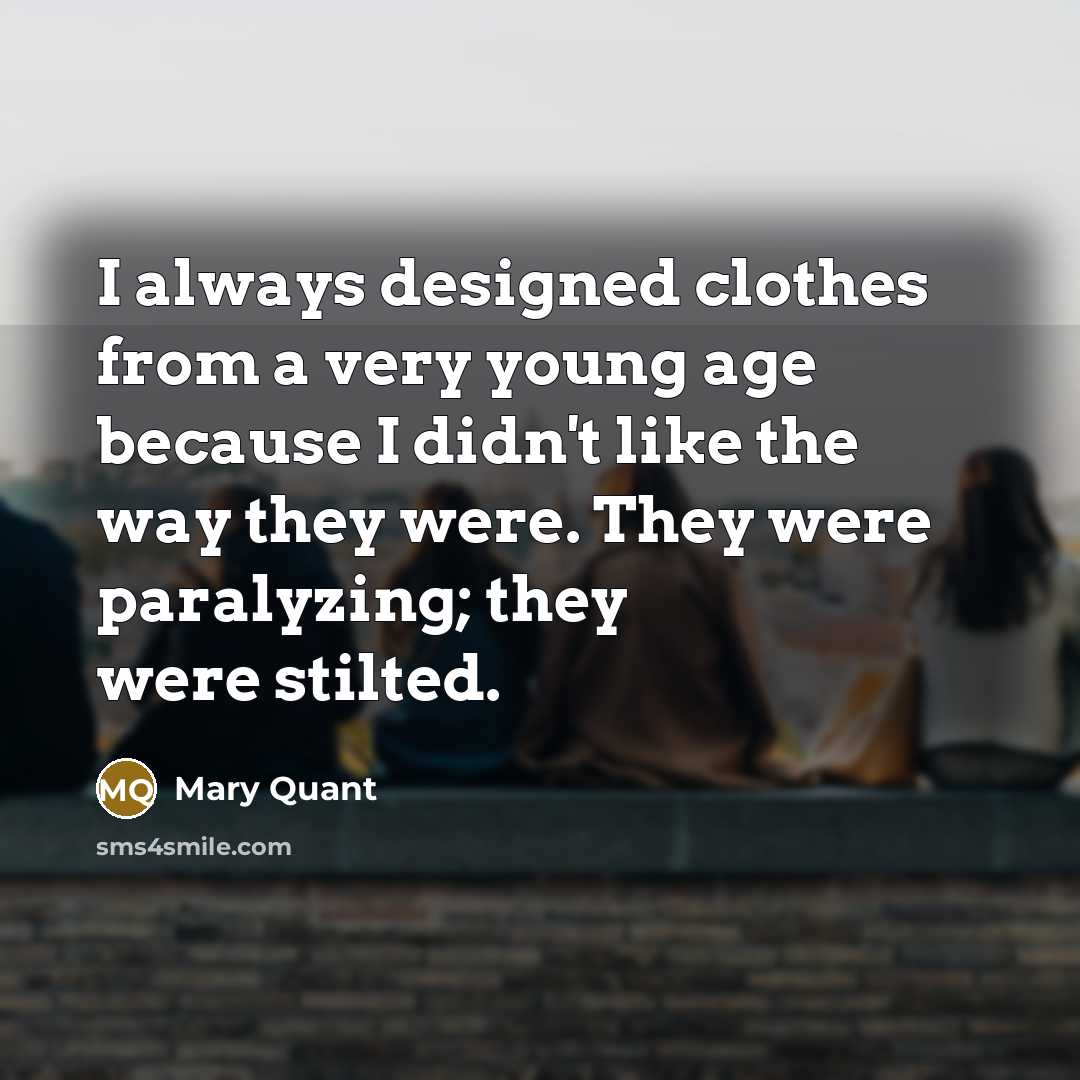 “I always designed clothes from a very young age because…” quote by Mary Quant