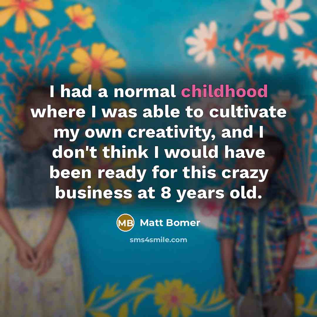 “I had a normal childhood where I was able to…” quote by Matt Bomer