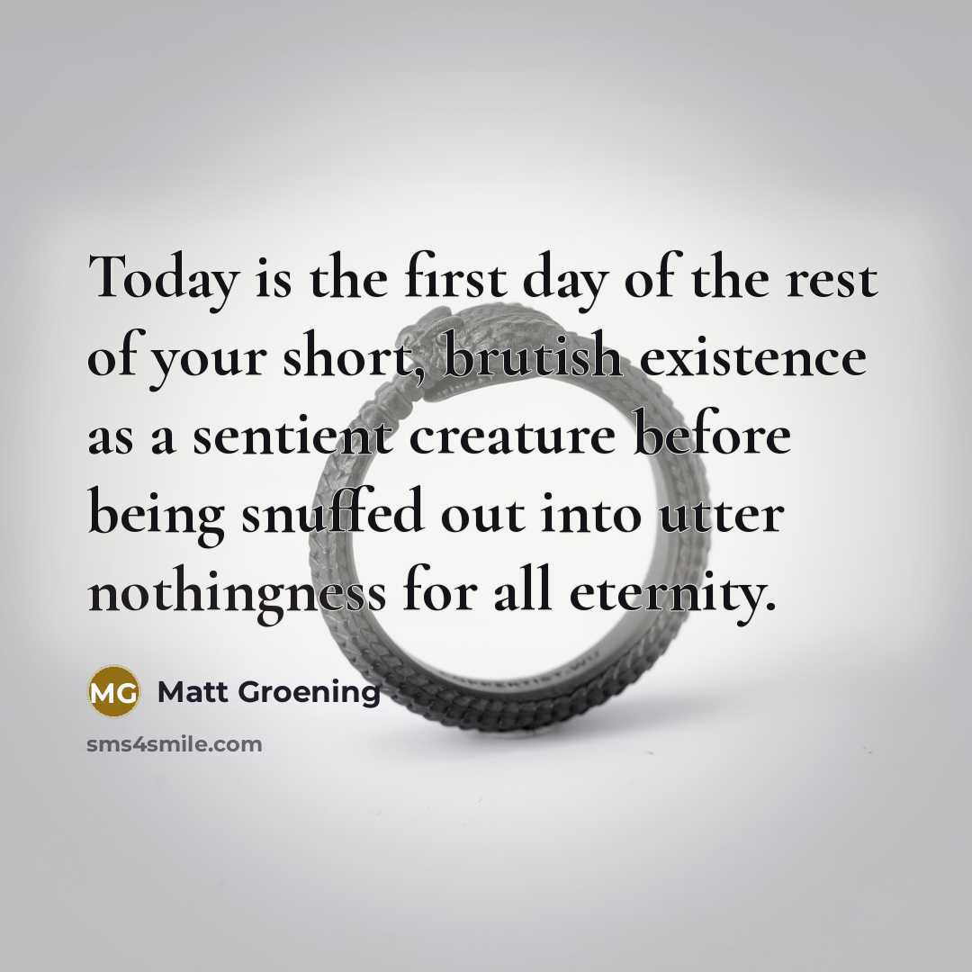“Today is the first day of the rest of your…” quote by Matt Groening
