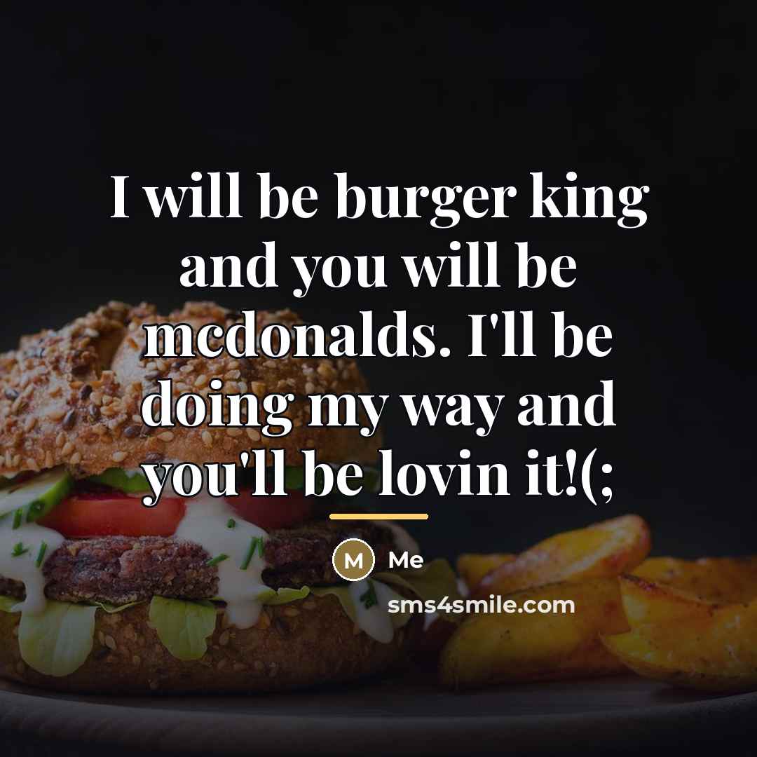 “I will be burger king and you will be mcdonalds.…” quote by Me