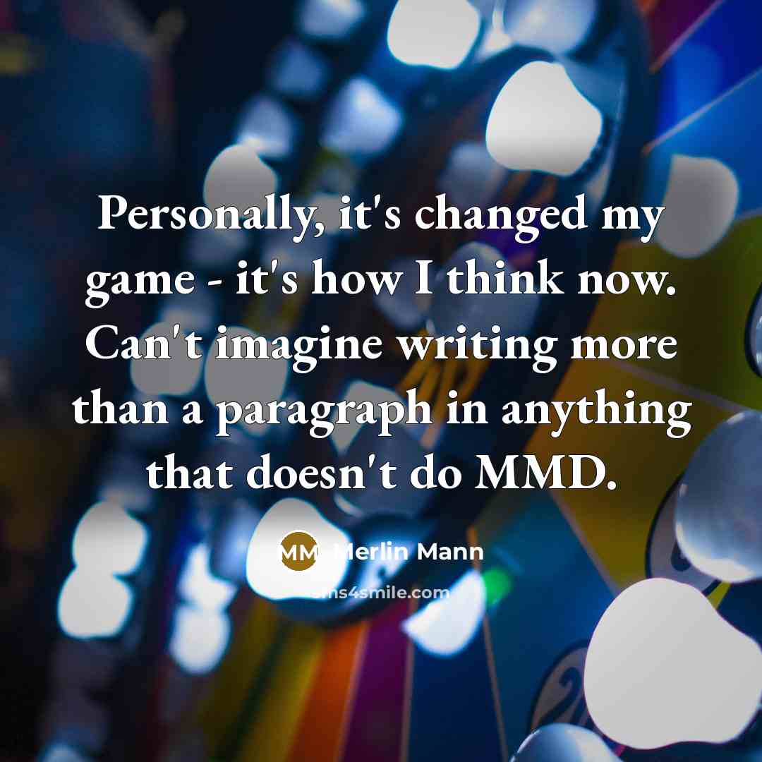 “Personally, it's changed my game - it's how I think…” quote by Merlin Mann