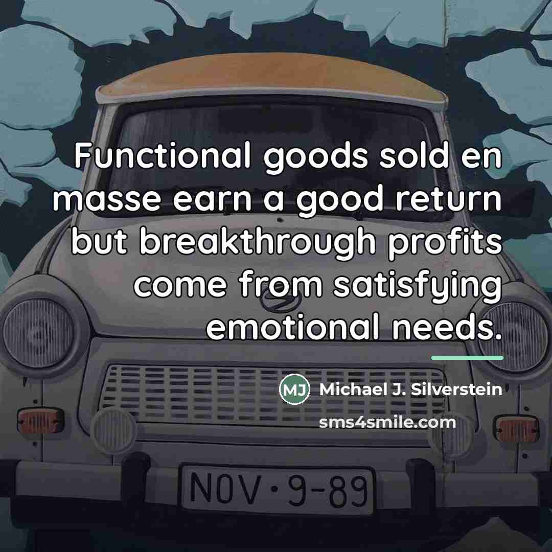 “Functional goods sold en masse earn a good return but…” quote by Michael J. Silverstein